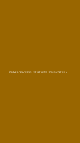 Tampilan Antarmuka Aplikasi 567luck Apk Aplikasi Portal Game Terbaik Android - 2