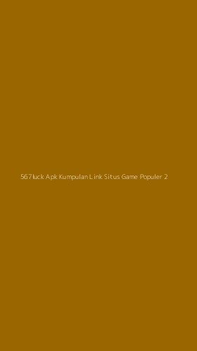Tampilan Antarmuka Aplikasi 567luck Apk Kumpulan Link Situs Game Populer - 2