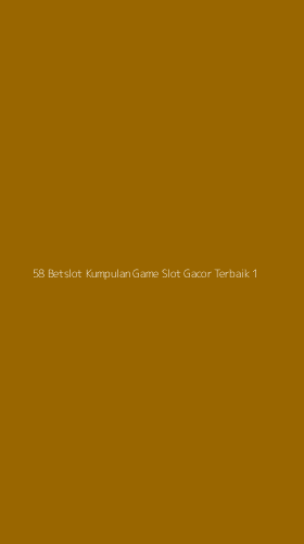 Tampilan Antarmuka Aplikasi 58 Betslot Kumpulan Game Slot Gacor Terbaik - 1