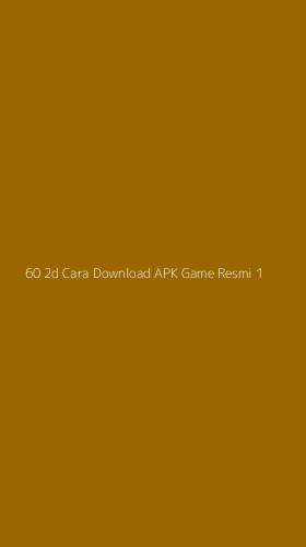Tampilan Antarmuka Aplikasi 60 2d Cara Download Apk Game Resmi - 1