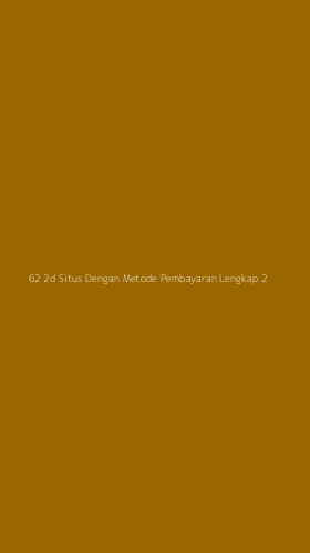 Tampilan Antarmuka Aplikasi 62 2d Situs Dengan Metode Pembayaran Lengkap - 2