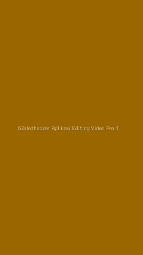 Tampilan Antarmuka Aplikasi 62slothacker Aplikasi Editing Video Pro - 1