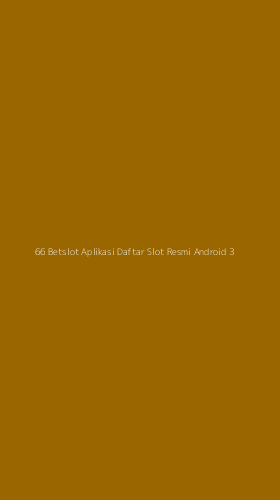 Tampilan Antarmuka Aplikasi 66 Betslot Aplikasi Daftar Slot Resmi Android - 3