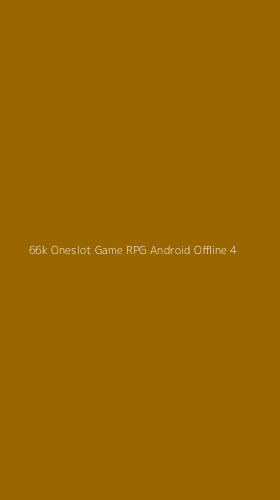 Tampilan Antarmuka Aplikasi 66k Oneslot Game Rpg Android Offline - 4