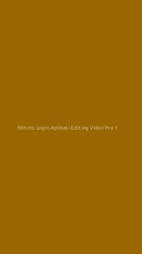 Tampilan Antarmuka Aplikasi 66toto Login Aplikasi Editing Video Pro - 1