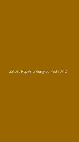 Tampilan Antarmuka Aplikasi 66toto Rtp Anti Rungkad Pasti Jp - 2