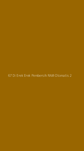 Tampilan Antarmuka Aplikasi 67 Di Erek Erek Pembersih Ram Otomatis - 2