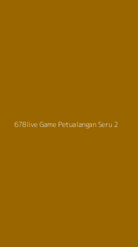 Tampilan Antarmuka Aplikasi 678live Game Petualangan Seru - 2