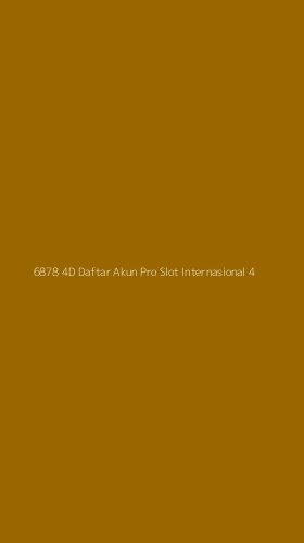 Tampilan Antarmuka Aplikasi 6878 4d Daftar Akun Pro Slot Internasional - 4