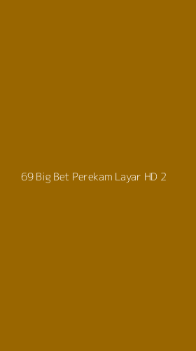 Tampilan Antarmuka Aplikasi 69 Big Bet Perekam Layar Hd - 2