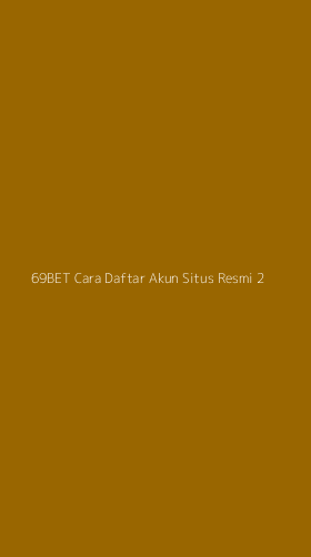 Tampilan Antarmuka Aplikasi 69bet Cara Daftar Akun Situs Resmi - 2