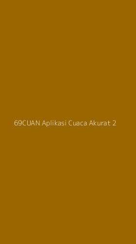 Tampilan Antarmuka Aplikasi 69cuan Aplikasi Cuaca Akurat - 2