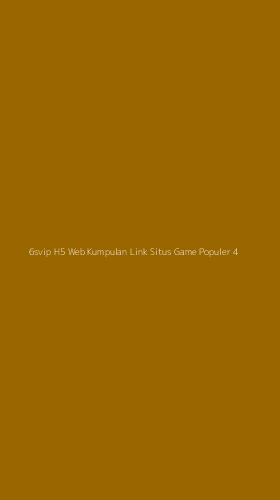 Tampilan Antarmuka Aplikasi 6svip H5 Web Kumpulan Link Situs Game Populer - 4