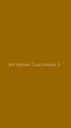 Tampilan Antarmuka Aplikasi 6zk Aplikasi Cuaca Akurat - 3