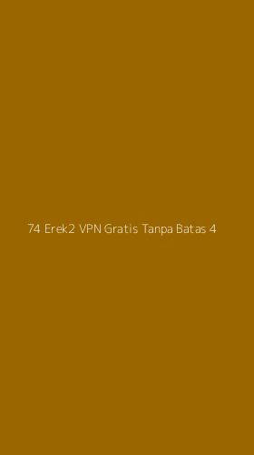 Tampilan Antarmuka Aplikasi 74 Erek2 Vpn Gratis Tanpa Batas - 4