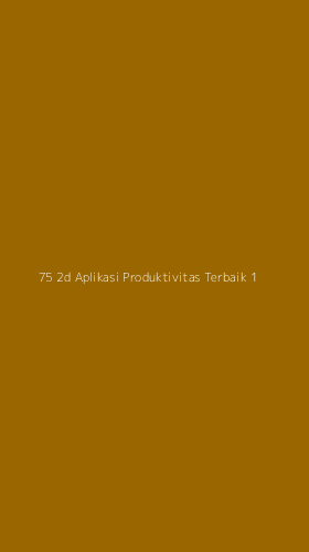 Tampilan Antarmuka Aplikasi 75 2d Aplikasi Produktivitas Terbaik - 1