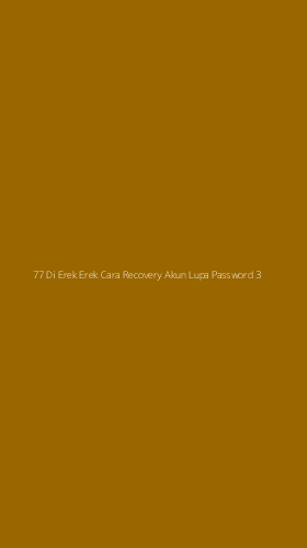 Tampilan Antarmuka Aplikasi 77 Di Erek Erek Cara Recovery Akun Lupa Password - 3