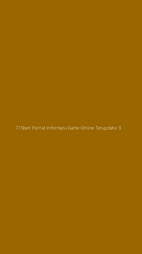Tampilan Antarmuka Aplikasi 775bet Portal Informasi Game Online Terupdate - 3