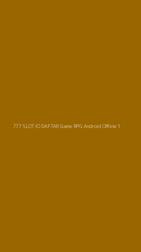 Tampilan Antarmuka Aplikasi 777 Slot Io Daftar Game Rpg Android Offline - 1