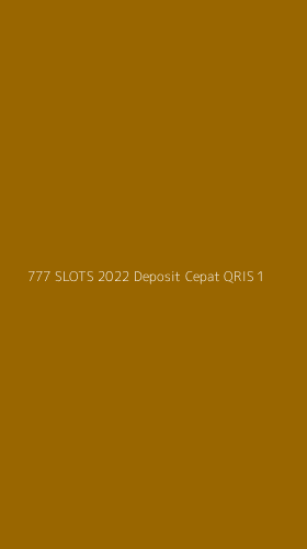 Tampilan Antarmuka Aplikasi 777 Slots 2022 Deposit Cepat Qris - 1