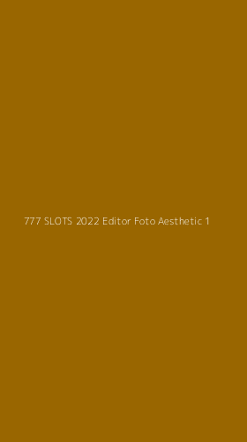 Tampilan Antarmuka Aplikasi 777 Slots 2022 Editor Foto Aesthetic - 1