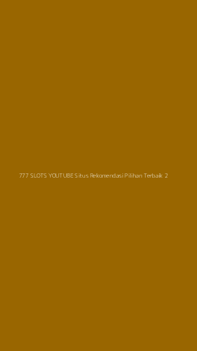 Tampilan Antarmuka Aplikasi 777 Slots Youtube Situs Rekomendasi Pilihan Terbaik - 2
