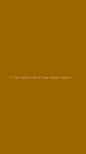 Tampilan Antarmuka Aplikasi 7777hot Aplikasi Portal Game Terbaik Android - 1