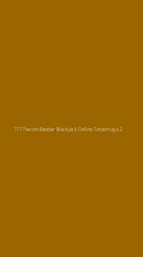 Tampilan Antarmuka Aplikasi 7777wcom Bandar Blackjack Online Terpercaya - 2