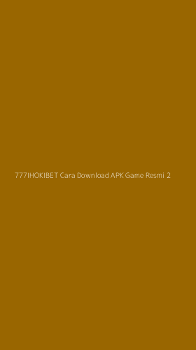 Tampilan Antarmuka Aplikasi 777ihokibet Cara Download Apk Game Resmi - 2