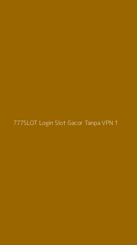 Tampilan Antarmuka Aplikasi 777slot Login Slot Gacor Tanpa Vpn - 1