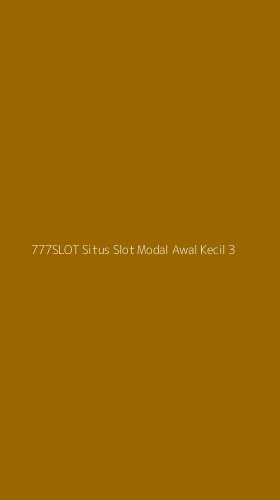 Tampilan Antarmuka Aplikasi 777slot Situs Slot Modal Awal Kecil - 3