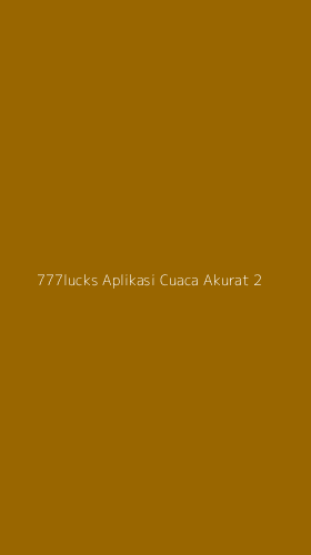 Tampilan Antarmuka Aplikasi 777lucks Aplikasi Cuaca Akurat - 2