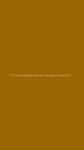 Tampilan Antarmuka Aplikasi 777score Aplikasi Daftar Slot Resmi Android - 3