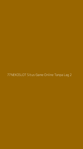 Tampilan Antarmuka Aplikasi 77nekoslot Situs Game Online Tanpa Lag - 2
