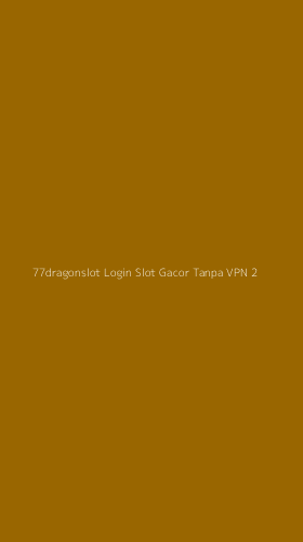 Tampilan Antarmuka Aplikasi 77dragonslot Login Slot Gacor Tanpa Vpn - 2