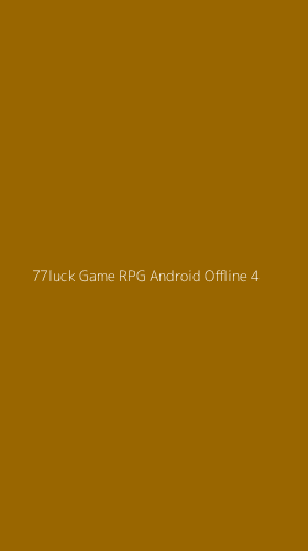 Tampilan Antarmuka Aplikasi 77luck Game Rpg Android Offline - 4