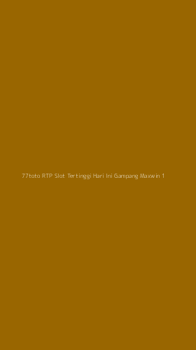 Tampilan Antarmuka Aplikasi 77toto Rtp Slot Tertinggi Hari Ini Gampang Maxwin - 1