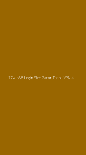 Tampilan Antarmuka Aplikasi 77win88 Login Slot Gacor Tanpa Vpn - 4