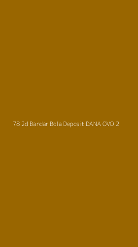Tampilan Antarmuka Aplikasi 78 2d Bandar Bola Deposit Dana Ovo - 2