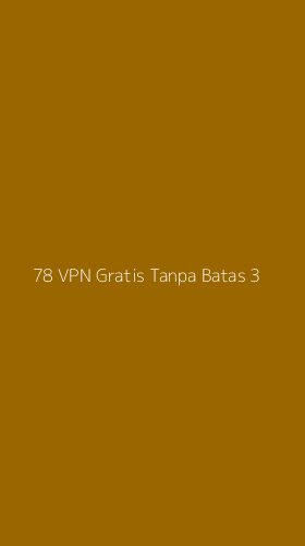 Tampilan Antarmuka Aplikasi 78 Vpn Gratis Tanpa Batas - 3