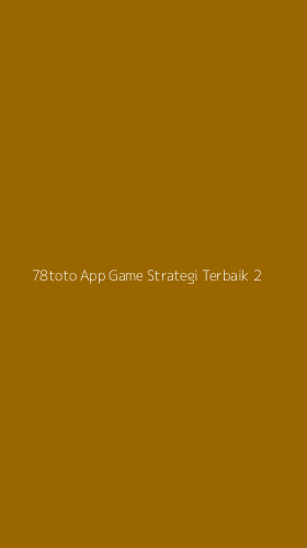 Tampilan Antarmuka Aplikasi 78toto App Game Strategi Terbaik - 2