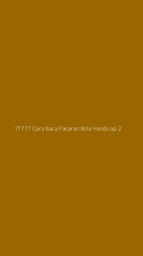 Tampilan Antarmuka Aplikasi 7f777 Cara Baca Pasaran Bola Handicap - 2