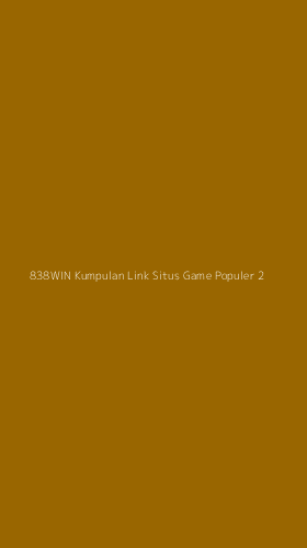 Tampilan Antarmuka Aplikasi 838win Kumpulan Link Situs Game Populer - 2
