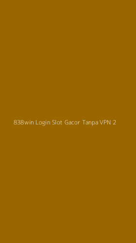 Tampilan Antarmuka Aplikasi 838win Login Slot Gacor Tanpa Vpn - 2