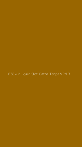Tampilan Antarmuka Aplikasi 838win Login Slot Gacor Tanpa Vpn - 3
