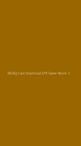 Tampilan Antarmuka Aplikasi 88 Big Cara Download Apk Game Resmi - 3