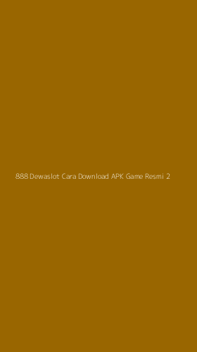 Tampilan Antarmuka Aplikasi 888 Dewaslot Cara Download Apk Game Resmi - 2