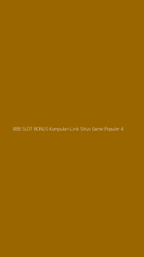 Tampilan Antarmuka Aplikasi 888 Slot Bonus Kumpulan Link Situs Game Populer - 4