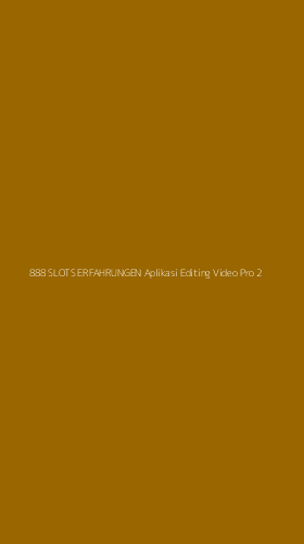 Tampilan Antarmuka Aplikasi 888 Slots Erfahrungen Aplikasi Editing Video Pro - 2