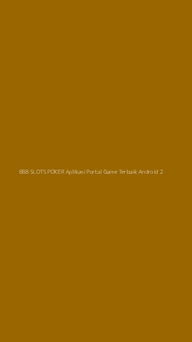 Tampilan Antarmuka Aplikasi 888 Slots Poker Aplikasi Portal Game Terbaik Android - 2